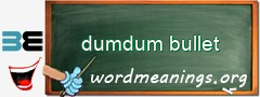 WordMeaning blackboard for dumdum bullet